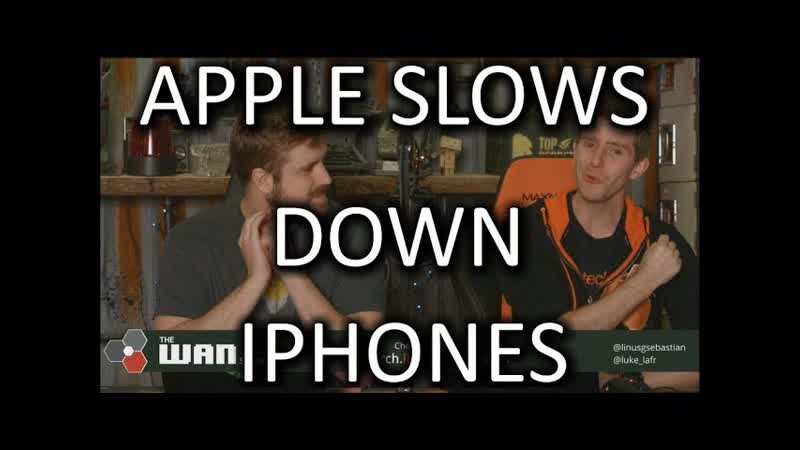 Apple is slowing down your i Phone WAN Show Dec. 22