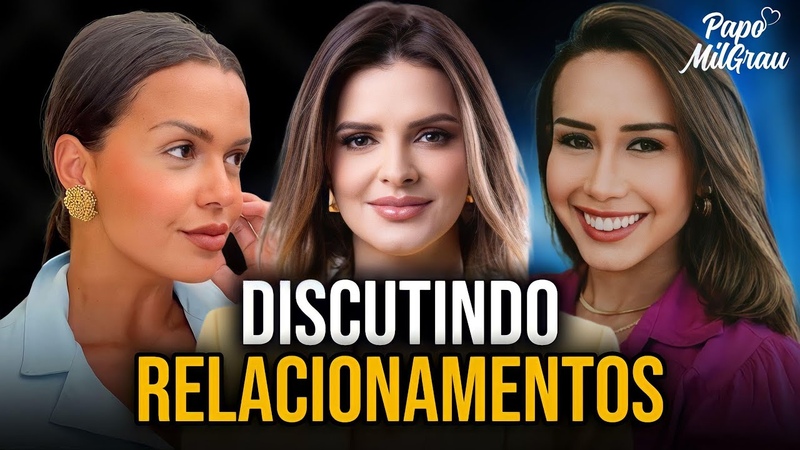 TAMIRES MARTINS, CAROL QUEIROZ E ANDRESSA TAKETA DISCUTINDO RELACIONAMENTOS, PAPO MILGRAU,