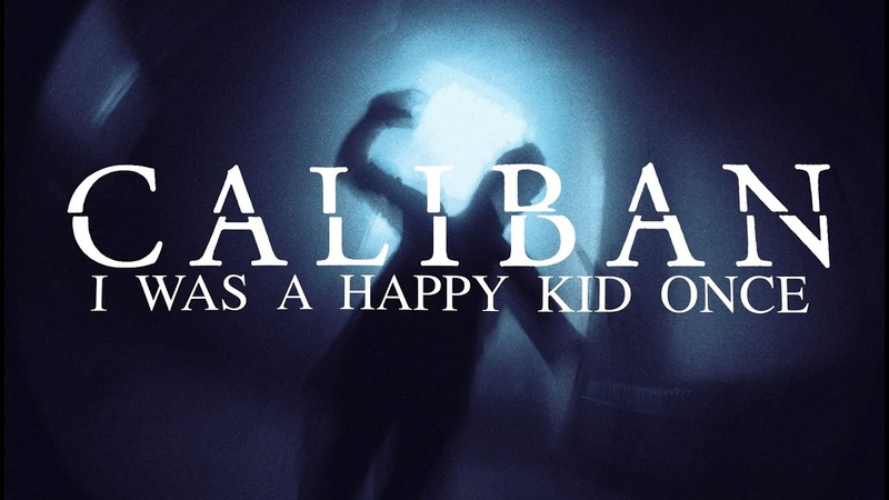 CALIBAN I Was a Happy Kid Once ( OFFICIAL