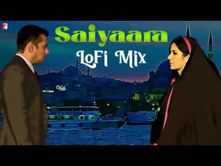 Saiyaara | LoFi Mix | Mohit Chauhan, Tarannum Malik Jain, Sohail Sen | Remix By Sunny Subramanian