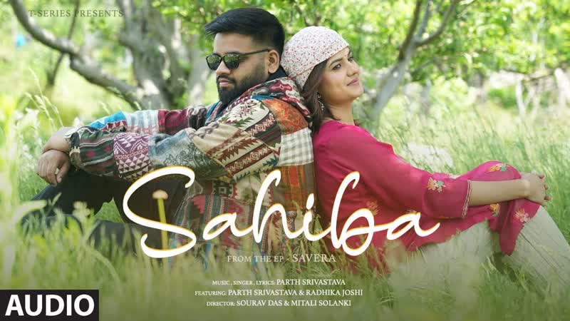 SAHIBA ( Audio): Parth Srivastava, Radhika Joshi, From the EP Savera, T