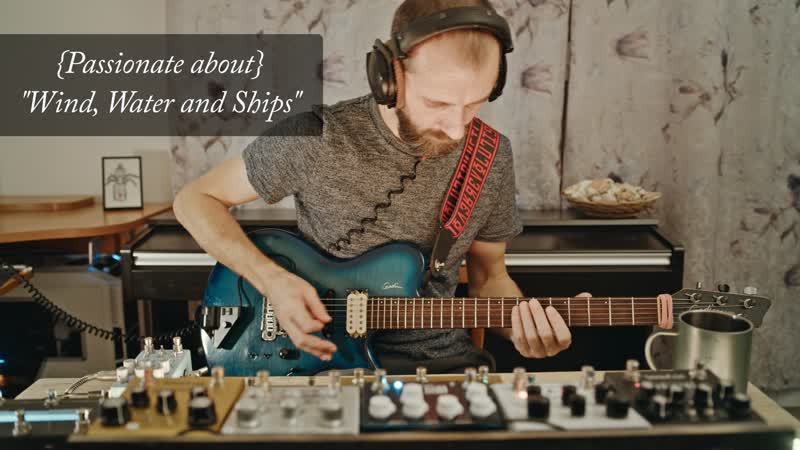 Passionate about Wind, Water Ships ( Strymon, Meris pedals, Zephyr FX Lo Fi Radio, CBA