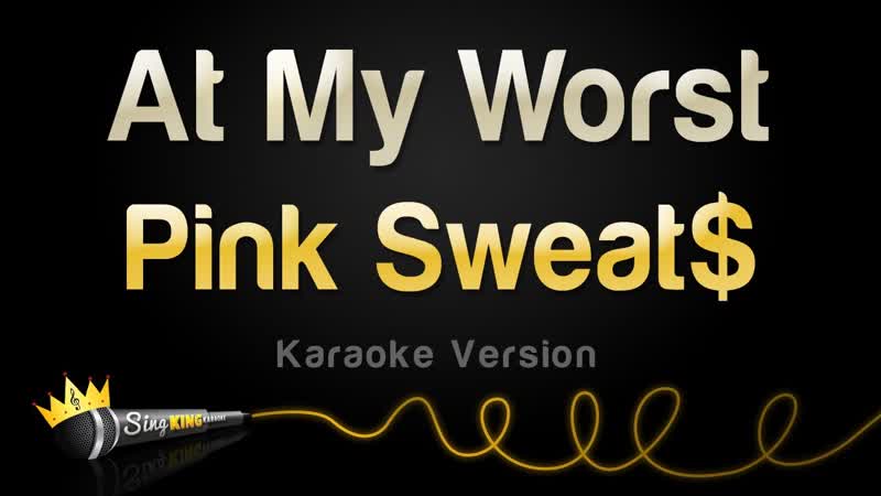 Pink Sweat At My Worst ( Karaoke