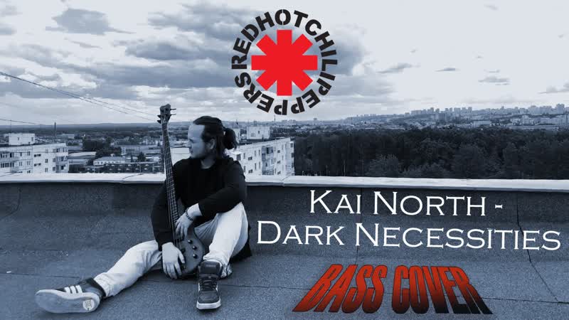 Kai North Dark Necessities ( Red Hot Chili Peppers bass
